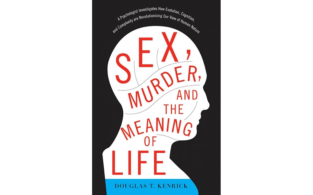 Sex, Murder and the Meaning of Life - Douglas T. Kenrick [Tóm tắt]